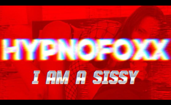 HypnoFoxx - I Am A Sissy