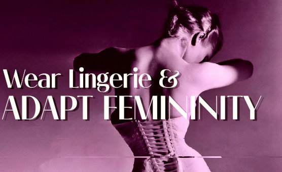 Wear Lingerie And Adapt Femininity