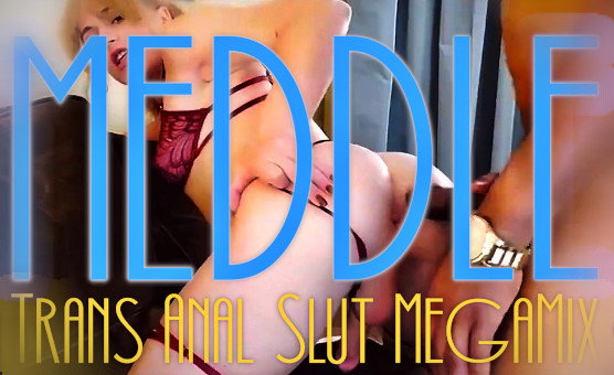 Trans Anal Slut MegaMix - Meddle