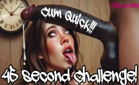Cum Quick - 45 Second Challenge