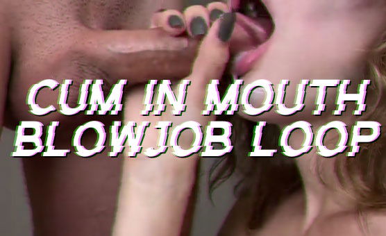 Cum In Mouth Blowjob Loop