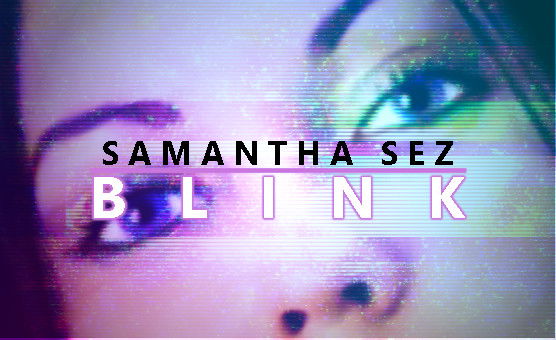 Samantha Sez - Blink