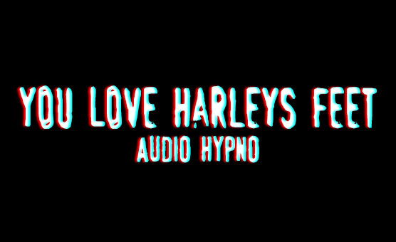 You Love Harley's Feet