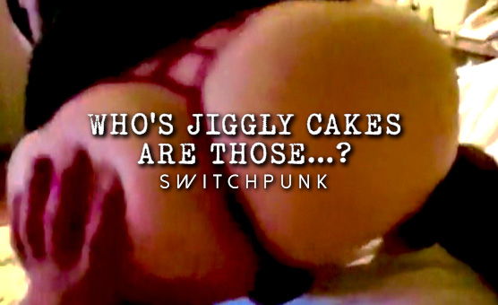Whos Jiggly Cakes Are Those