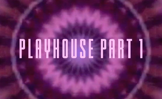 Playhouse Part 1